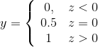 y = \left\{ \begin{array} { c c } { 0 , } & { z < 0 } \\ { 0.5 } & { z = 0 } \\ { 1 } & { z > 0 } \end{array} \right.