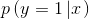 p \ left（{y = 1 \ left |  x \ right。} \ right）