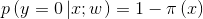 p \ left（{y = 0 \ left |  {X;  w} \ right。} \ right）= 1- \ pi \ left（x \ right）