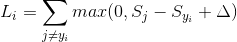 L_{i} = \sum_{j\neq y_{i}} max(0,S_{j} - S_{y_{i}} + \Delta )