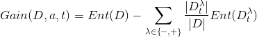 Gain(D,a,t)=Ent(D)-\sum_{\lambda \in \left \{ -,+ \right \}}\frac{|D^\lambda _t|}{|D|}Ent(D^\lambda _t)