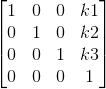 \begin{bmatrix} 1& 0& 0& k1\\ 0& 1& 0& k2\\ 0& 0& 1& k3\\ 0& 0& 0& 1 \end{bmatrix}