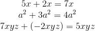 \begin{array} { c } { 5 x + 2 x = 7 x } \\ { a ^ { 2 } + 3 a ^ { 2 } = 4 a ^ { 2 } } \\ { 7 x y z + ( - 2 x y z ) = 5 x y z } \end{array}