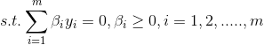 s.t. \sum_{i=1}^m\beta _iy_i=0,\beta _i\geq 0,i=1,2,.....,m