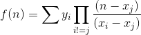 f(n)=\sum y_i \prod_{i!=j} \frac{(n-x_j)}{(x_i-x_j)}