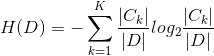 H(D)=-\sum_{k=1}^{K}\frac{|C_{k}|}{|D|}log_{2}\frac{|C_{k}|}{|D|}