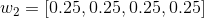 w_{2} = [0.25,0.25,0.25,0.25]