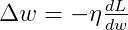 \Delta w=-\eta \tfrac{dL}{dw}