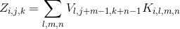 Z_{i,j,k}=\sum_{l,m,n}V_{l,j+m-1,k+n-1}K_{i,l,m,n}