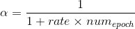 \alpha=\frac{1}{1+rate\times num_{epoch}}