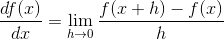 \frac{df(x)}{dx}=\lim_{h\rightarrow 0}\frac{f(x+h)-f(x)}{h}