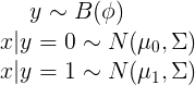 \large y \sim B(\phi) \\ x|y=0 \sim N(\mu_0,\Sigma )\\ x|y=1\sim N(\mu_1,\Sigma)