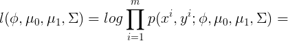 \large l(\phi,\mu_0,\mu_1,\Sigma)=log\prod_{i=1}^{m}p(x^i,y^i;\phi,\mu_0,\mu_1,\Sigma)=
