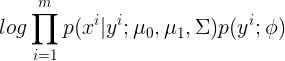 \large log\prod_{i=1}^{m}p(x^i|y^i;\mu_0,\mu_1,\Sigma)p(y^i;\phi)