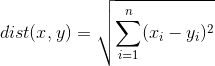 dist(x,y)=\sqrt{\sum_{i=1}^{n}(x_{i}-y_{i})^{2}}