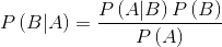 P\left ( B|A \right )=\frac{P\left(A|B \right )P\left ( B \right )}{P\left ( A \right )}