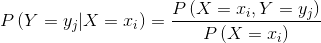 P\left(Y=y_j|X=x_i \right )=\frac{P\left(X=x_i,Y=y_j \right )}{P\left(X=x_i \right )}