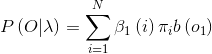 P\left (O |\lambda \right )=\sum_{i=1}^N \beta_1\left ( i \right )\pi _{i}b\left ( o_{1} \right )