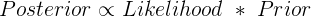 \large Posterior\propto Likelihood\;\ast\;Prior