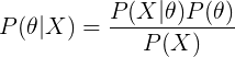 \large P(\theta|X) = \frac{P(X|\theta)P(\theta)}{P(X)}