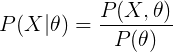 \large P(X|\theta) = \frac{P(X,\theta)}{P(\theta)}