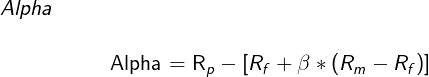 \large Alpha\\ \begin{center}Alpha = R_{p} - [R_{f} + \beta*(R_{m} - R_{f})] \end{center}