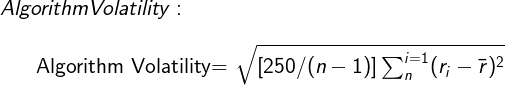 \large Algorithm Volatility:\\ \begin{center}Algorithm Volatility= \sqrt{[250/(n-1)]\sum_{n}^{i=1}(r_{i}-\bar{r})^{2}} \end{center}