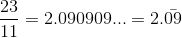 \frac{23}{11}=2.090909...=2.\bar{09}