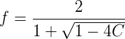 \large f=\frac{2}{1 + \sqrt{1-4C}}