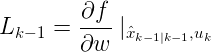 \large L_{k-1}=\frac{\partial f}{\partial w}\mid _{\hat{x}_{k-1\mid k-1},u_{k}}