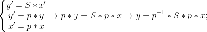 \left\{\begin{matrix} y' = S * x'\\ y' = p * y\\ x' = p * x \end{matrix}\right. \Rightarrow p*y = S *p*x \Rightarrow y = p^{^{}-1}*S*p*x;