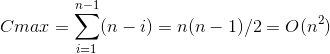 C{max} =\sum_{i=1}^{n-1}(n-i) = n(n-1)/2 = O(n^{2})