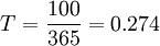 T=\frac{100}{365}=0.274