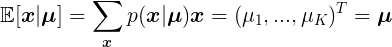 \large \mathbb{E}[\boldsymbol{x}|\boldsymbol{\mu}]=\sum_{\boldsymbol{x}}p(\boldsymbol{x}|\boldsymbol{\mu})\boldsymbol{x}=(\mu_1,...,\mu_K)^T=\boldsymbol{\mu}