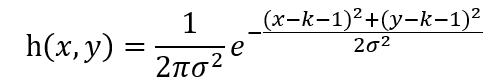 h(x,y)=1/(2πσ^2 ) e(-(〖(x-k-1)〗2+〖(y-k-1)〗2)/(2σ2 ))