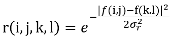 r(i,j,k,l)=e(-〖|f(i,j)-f(k.l)|〗2/(2σ_r^2 ))