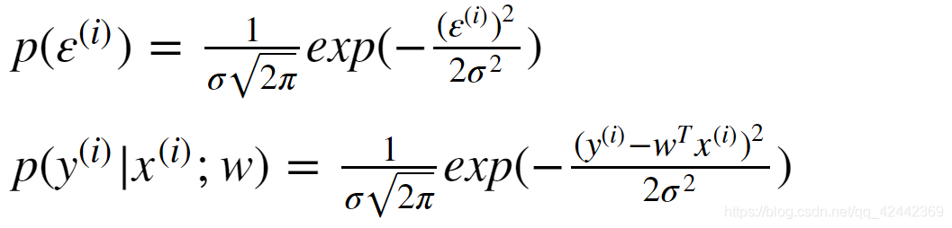 $p(\varepsilon ^ {(i)}) = \frac{1}{\sigma\sqrt{2\pi}}exp(-\frac{(\varepsilon ^ {(i)}) ^ {2}}{2\sigma ^ {2}})\p(y ^ {(i)}|x ^ {(i)};w) = \frac{1}{\sigma\sqrt{2\pi}}exp(-\frac{(y ^ {(i)} - w ^ {T}x ^ {(i)}) ^ {2}}{2\sigma ^ {2}})$