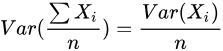 Var(\frac{\sum X_i}{n})=\frac{Var(X_i)}{n}