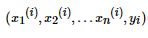 ({x_{1}}{(i)},{x_{2}}{(i)},...{x_{n}}^{(i)},{y_{i}}) http://latex.91maths.com/