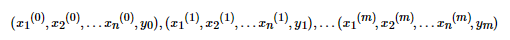 ({x_{1}}{(0)},{x_{2}}{(0)},...{x_{n}}{(0)},{y_{0}}),({x_{1}}{(1)},{x_{2}}{(1)},...{x_{n}}{(1)},{y_{1}}),...({x_{1}}{(m)},{x_{2}}{(m)},...{x_{n}}^{(m)},{y_{m}}) 