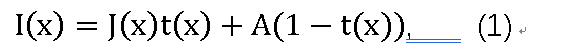 I(x)=J(x)t(x)+A(1-t(x)),    (1)