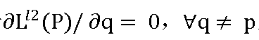 ∂L^l2 (P)/∂q= 0，∀q≠ p