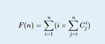 F(n)=∑i=1n(i×∑j=inCij)