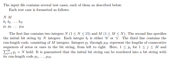 The first line contains two integers N (1 ≤ N ≤ 15) and M (1 ≤ M ≤ N). The second line specifiesthe initial bit string by N integers. Each integer bi is either ‘0’ or ‘1’. The third line contains the run-length code, consisting of M integers. Integers p1 through pM represent the lengths of consecutive sequences of zeros or ones in the bit string, from left to right. Here, 1 ≤ pj for 1 ≤ j ≤ M and∑Mj=1 pj = N hold. It is guaranteed that the initial bit string can be reordered into a bit string withits run-length code p1, . . . , pM.