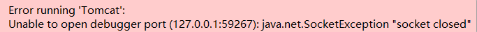 Unable to open debugger port(120.0.0.1:59267):java.net.SocketException "socket closed"