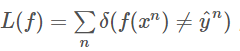 L(f)=∑nδ(f(xn)≠yn)L(f)=∑nδ(f(xn)≠yn)；