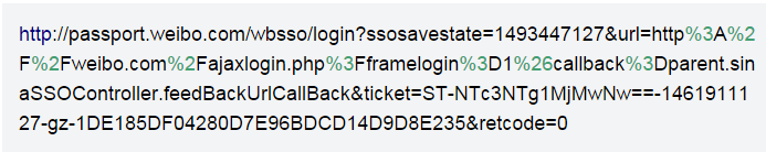 http://passport.weibo.com/wbsso/login?ssosavestate=1493447127&url=http%3A%2F%2Fweibo.com%2Fajaxlogin.php%3Fframelogin%3D1%26callback%3Dparent.sinaSSOController.feedBackUrlCallBack&ticket=ST-NTc3NTg1MjMwNw==-1461911127-gz-1DE185DF04280D7E96BDCD14D9D8E235&retcode=0