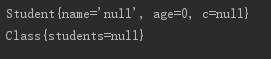 Student{name='null', age=0, c=null} Class{students=null}
