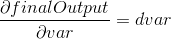 \frac{\partial finalOutput}{\partial var}=d var