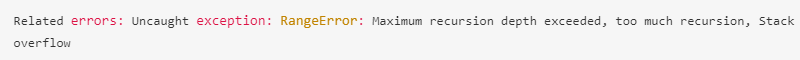 Related errors: Uncaught exception: RangeError: Maximum recursion depth exceeded, too much recursion, Stack overflow